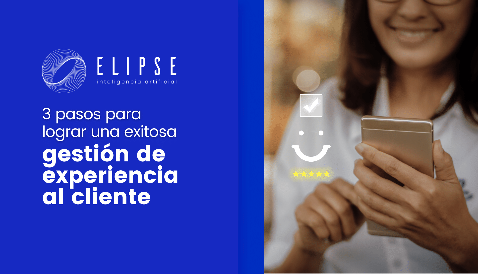 3 pasos para lograr una exitosa  gestión de experiencia al cliente